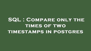 SQL : Compare only the times of two timestamps in postgres