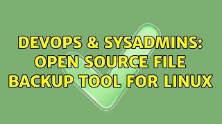 DevOps & SysAdmins: Open source file backup tool for linux (7 Solutions!!) Information