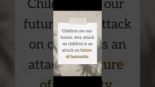 Children are the future of humanity.