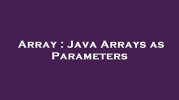 Array : Java Arrays as Parameters