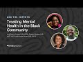 Treating Mental Health in the Black Community - Ask the Experts Webinar