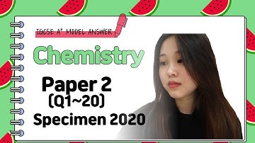 IGCSE Chemistry Paper 2 - Specimen 2020 (Q1~20) - 0620/02/SP/20