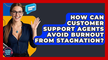 How Can Customer Support Agents Avoid Burnout From Stagnation? - Customer Support Coach