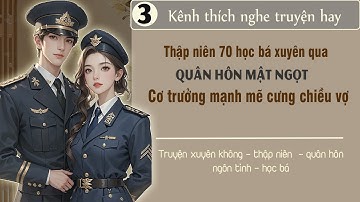 Tập 3 : Thập niên 70 học bá xuyên qua quân hôn mật ngọt cơ trưởng mạnh mẽ cưng chiều vợ