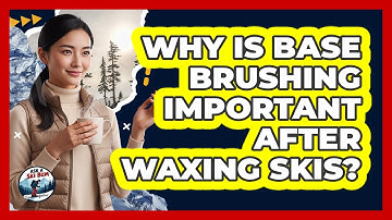 Why Is Base Brushing Important After Waxing Skis? - Ask A Ski Bum