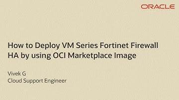 How to Deploy the VM Series Fortinet Firewall HA by using OCI Marketplace Image