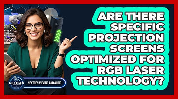 Are There Specific Projection Screens Optimized For RGB Laser Technology?