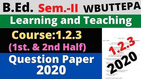 B.Ed. 2nd Sem. / Question 2020 / Course: 1.2.3 Learning and Teaching  question 2020 / WBUTTEPA