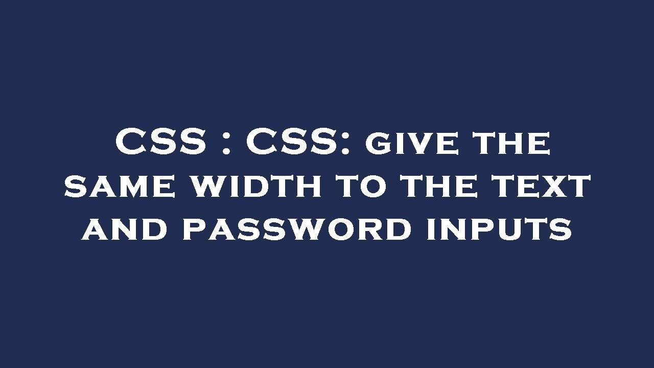 CSS : CSS: give the same width to the text and password inputs - YouTube