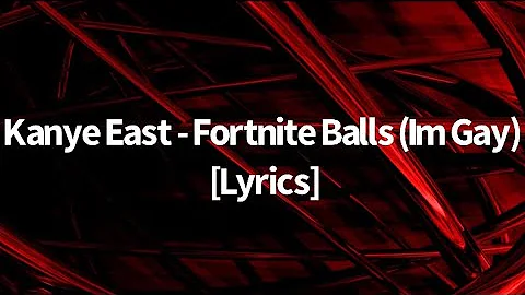 Kanye East - Fortnite Balls (I’m Gay) [Lyrics]