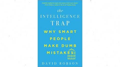 The Intelligence Trap: Why Smart People Make Dumb Mistakes summarized in 3 minutes | Bookaholics