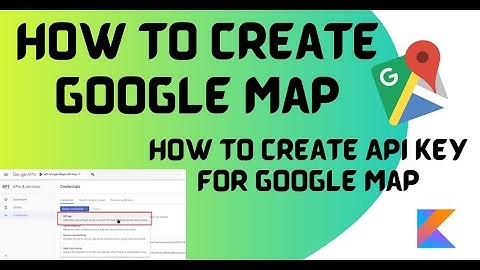 How to create google map in kotlin | How to create API key for google Map