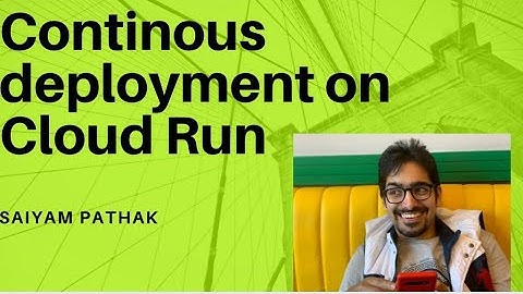 Cloud Run - Continuous Deployment Setup