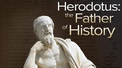 Father of history: Herodotus