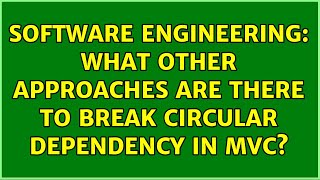 Software Engineering: What other approaches are there to break circular dependency in MVC?