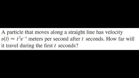 A particle that moves along a straight line has velocity v(t) = t^2e^-t