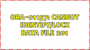 ORA-01157: cannot identify/lock data file 201