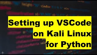 Setting up Visual Studio Code on Kali Linux for Python