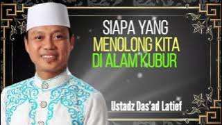 SIAPA YANG MENOLONG KITA DI ALAM KUBUR || KAJIAN ISLAM || Ustadz Das'ad Latief