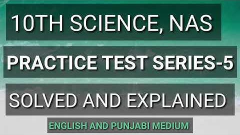 10TH SCIENCE, NAS , PRACTICE TEST SERIES-5 # SOLVED AND EXPLAINED #ENGLISH AND PUNJABI MEDIUM