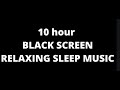 10 hours sleep music black screen relax and sleep