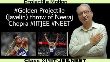 Neeraj Chopra launch of projectile  the javelin for gold. The physics of projectile Motion.