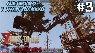 7 Days To Die - War of the Walkers - The GenX Team - Our First Base: A Massive Treehouse!