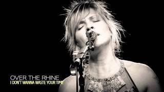 Watch Over The Rhine I Dont Wanna Waste Your Time video