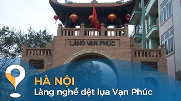 Thời tiết này đi đâu? | Hà Nội - Làng nghề dệt lụa Vạn Phúc