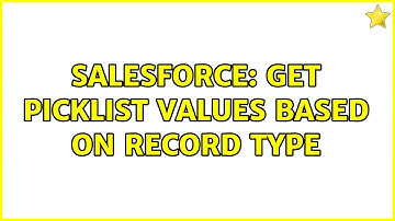 Salesforce: Get Picklist Values based on Record Type (3 Solutions!!)