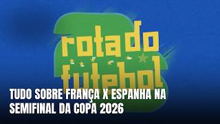 Rota do Futebol - Semifinal da Copa 2026 coloca frente a frente França e Espanha