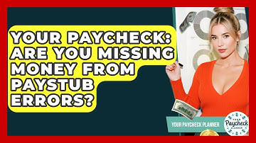 Your Paycheck: Are You Missing Money From Paystub Errors? - Your Paycheck Planner