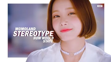 How would MOMOLAND (OT9) sing "STEREOTYPE" by STAYC | Line distribution - BrkeN