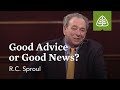R.C. Sproul: Good Advice or Good News?