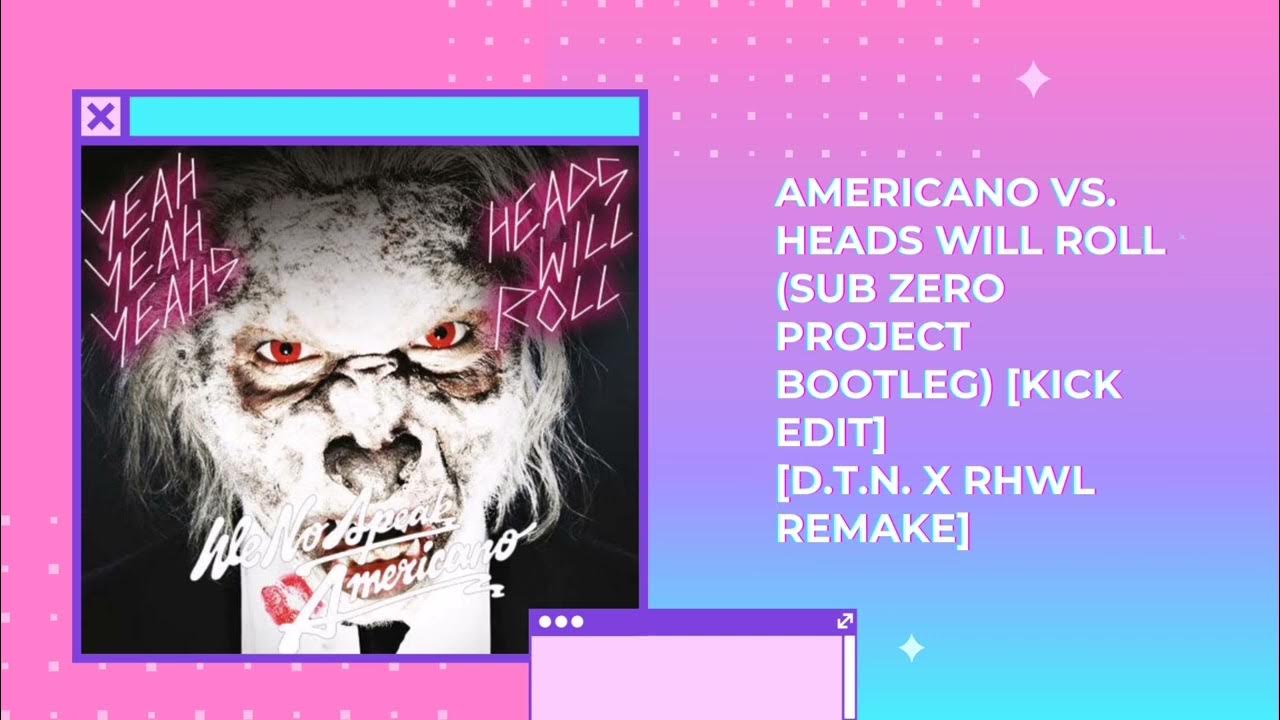 We No Speak Americano vs. Heads Will Roll (SZP Bootleg) [Kick Edit] [D