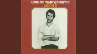 Video thumbnail of "Loudon Wainwright III - I Know I'm Unhappy / Suicide Song / Glenville Reel"