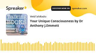 Your Unique Consciousness by Dr Anthony J.Emmett
