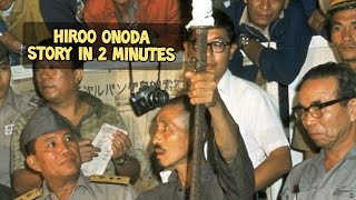 hiroo onoda - last Japanese soldier to surrender- Story in 2 minutes