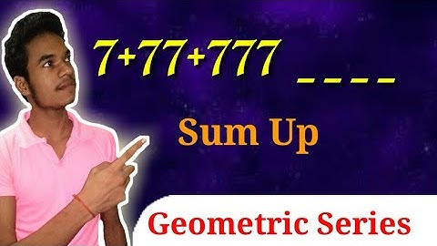 🔴Sum Up Geometric Series 7+77+777________