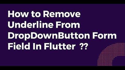 How to Remove Underline From DropDownButton Form Field In Flutter?