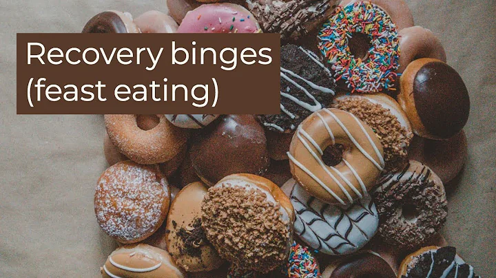 Recovery Binges (Feast Eating)