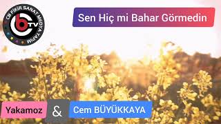 Sen Hiç Mi Bahar Görmedin Yakamoz & Cem Büyükkaya