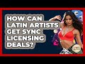 How Can Latin Artists Get Sync Licensing Deals? - Latin Music Revolution