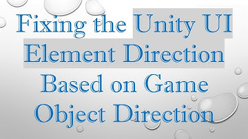 Fixing the Unity UI Element Direction Based on Game Object Direction