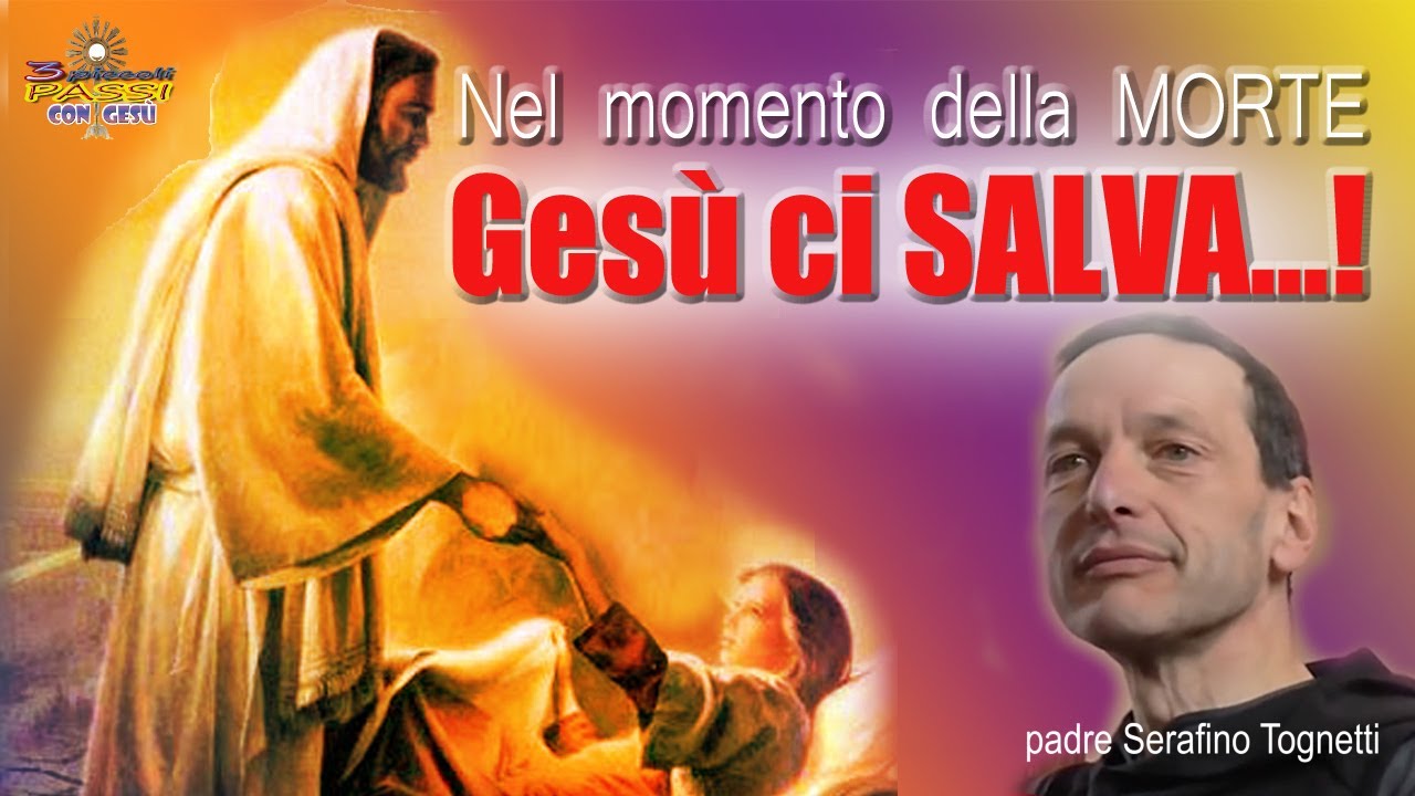 Nel momento della Morte… Gesù ci SALVA Padre Serafino 3 Piccoli Passi con Gesù Nel momento della Morte… Gesù ci SALVA Padre Serafino 3 Piccoli Passi con Gesù