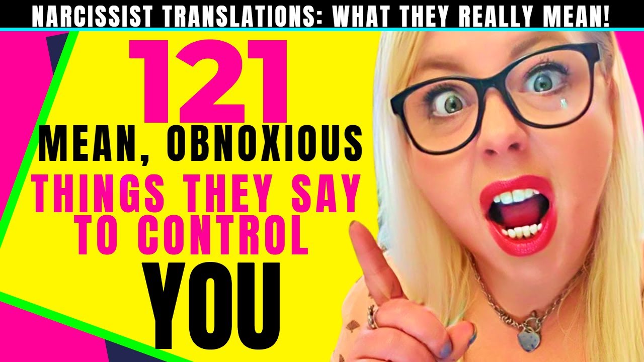121 Mean and Obnoxious Things Narcissists Say to Manipulate You - YouTube