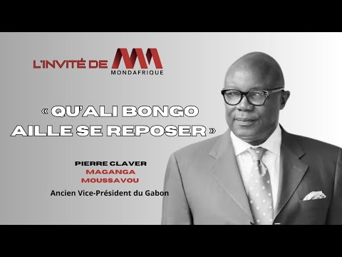 Pierre Claver Maganga Moussavou  « Qu’Ali Bongo  aille se reposer »