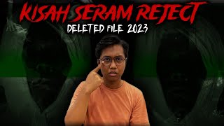 KISAH SERAM REJECT 2023 | HANTU PUN PENING !!