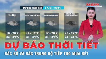 Dự báo thời tiết ngày 17/1/2024: Bắc Bộ và Bắc Trung Bộ tiếp tục mưa rét, Nam Bộ thời tiết đẹp
