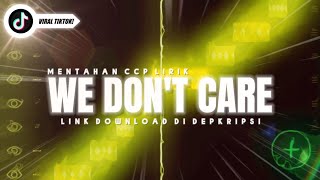 WE DON'T CARE (MENTAHAN LIRIK)